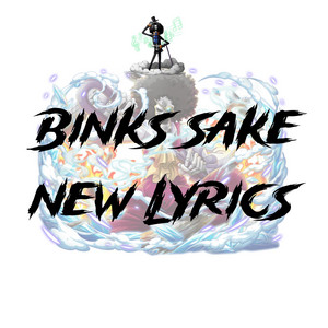 Binks Sake New Lyrics by ACE PRODUCTION