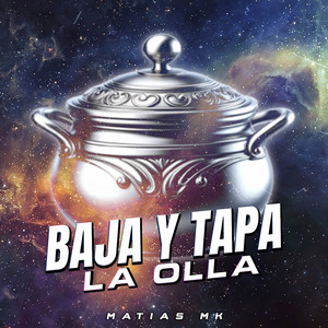 Matias Mk - Baja y Tapa la Olla