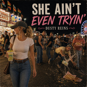 She Ain't Even Tryin' by Dusty Reins