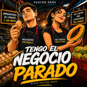 Tengo el negocio parado by Huayno Drop
