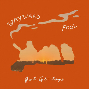 The Good Ol' Days by Wayward Fool