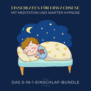 Einschlafen für Erwachsene mit Meditation und sanfter Hypnose (extra stark) [Das 5-in-1-Einschlaf-Bundle zum Sonderpreis]
