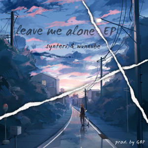 leave me alone. by Synteri, wvnnvbe
