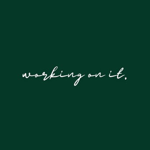 working on it.