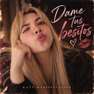 Dame tus besitos by Katy Manifestación