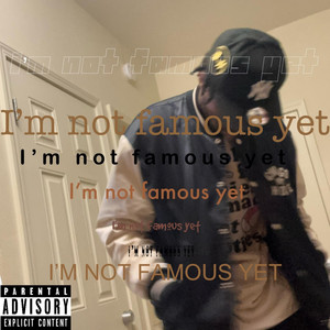 IM NOT FAMOUS YET