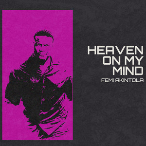 HEAVEN ON MY MIND by FEMI AKINTOLA