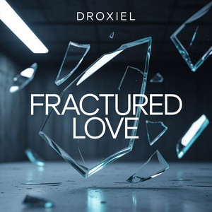 FRACTURED LOVE by Droxiel