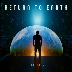 Return To Earth by Aisle 9