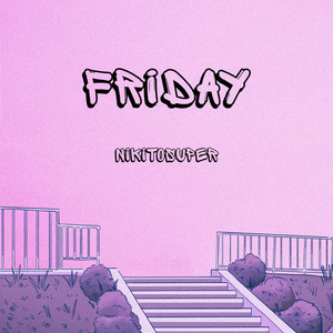 FRIDAY by NIKITOSUPER