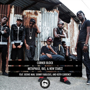 Corner Block (feat. Beenie Man, Skinny Fabulous & Keith Currency) by Metaphase, Ras, New Starzz, Beenie Man, Skinny Fabulous, Keith Currency