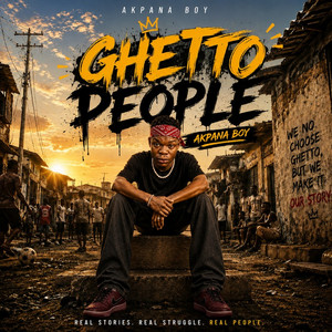 Ghetto People by AKPANA BOY