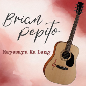 Mapasaya Ka Lang by Brian Pepito