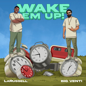 Wake Em Up by BIG VENTI, LaRussell