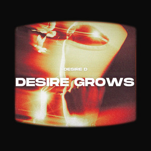 Desire Grows by Desire D