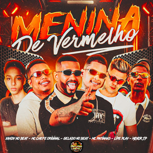 Gelado No Beat, Mc Patinhas & Mc chefe original - Menina de Vermelho (feat. Xandy no Beat, Menor JP & Lipe Play)