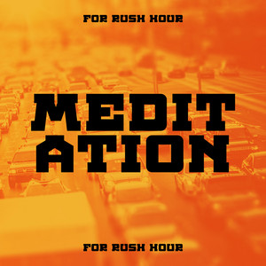 Meditation for Rush Hour: Calming Sounds for Stress & Anger Relief album