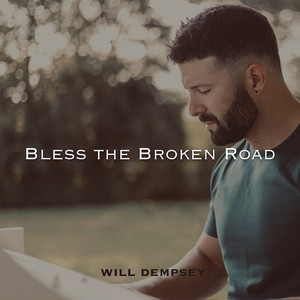 Bless the Broken Road by Will Dempsey