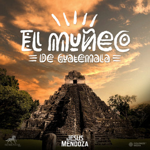 Jesús Mendoza - El Muñeco De Guatemala