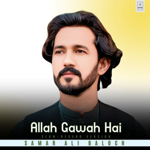 Samar Abbas Baloch - Allah Gawah Hai (Slow+Reverb Version)