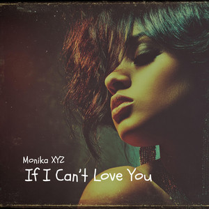If I Can’t Love You by Monika XYZ