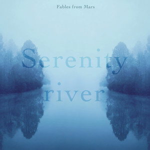 Serenity River by Fables From Mars