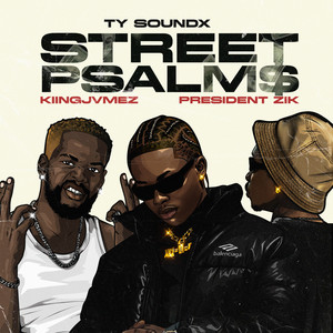 Street psalm$ by Ty soundx, KIINGJVMEZ, President Zik