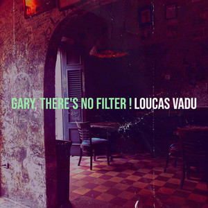 Gary, There's No Filter ! by Loucas Vadu Album Cover