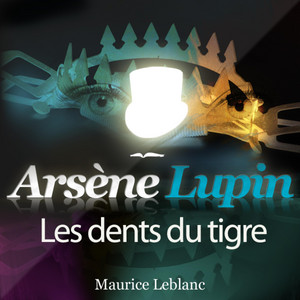 Arsène Lupin : Les dents du Tigre (Les aventures d'Arsène Lupin, gentleman cambrioleur)