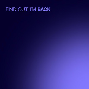 Find out I'm back