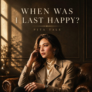 When Was I Last Happy? by Pita Tale