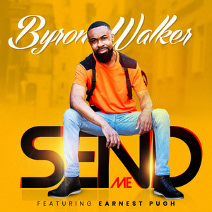 Byron Walker - Send Me (feat. Earnest Pugh) [Radio Edit]