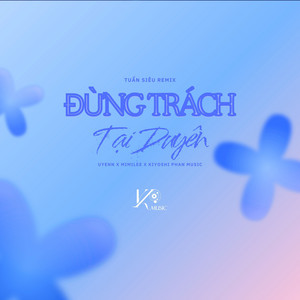 Đừng Trách Tại Duyên (Tuấn Siêu Remix)