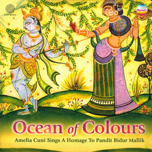 Ocean of Colours (Amelia Cuni Sings A Homage to Pandit Bidur Mallik)