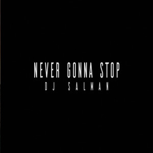 Never Gonna Stop by DJ Salman