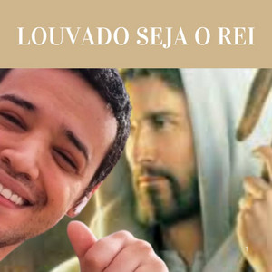 Louvado Seja o Rei