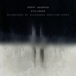 Stillness - Reimagined by Alexandra Hamilton-Ayres by Poppy Ackroyd, Alexandra Hamilton-Ayres
