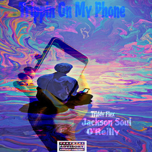 Trippin on My Phone by Triddy Flex, Jackson Soul, O'Reilly