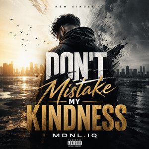 Don't mistake my kindness by MDNL.IQ