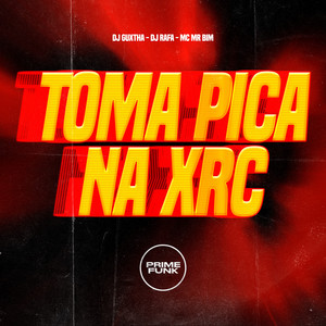 Toma Pica Na Xrc by DJ GUXTHA, DJ Rafa, Mc Mr Bim, Prime Funk