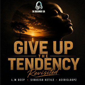 Give Up The Tendency - Soulful Radio Edit by Sibusiso Ketile, Acidicloopz, L.M Deep