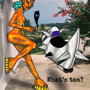What's Tea? by SWAE
