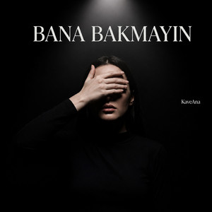 Bana Bakmayın by KAVEANA