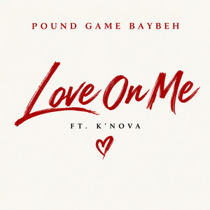 Love On Me by Pound Game Baybeh, K’Nova