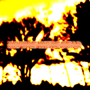 BEFORE WE'RE DEAD