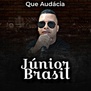 Júnior Brasil - Que Audácia