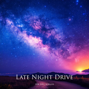 Late Night Drive by For You, Always