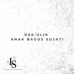 Laksana Satriambada - Dek Ulik Anak Bagus Sujati