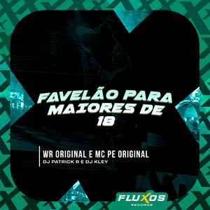 WR ORIGINAL, MC Pê Original & Dj Patrick R - Favelão para Maiores de 18 (feat. DJ Kley)
