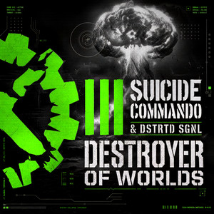 Destroyer of Worlds - SGNLS Version by Suicide Commando, DSTRTD SGNL